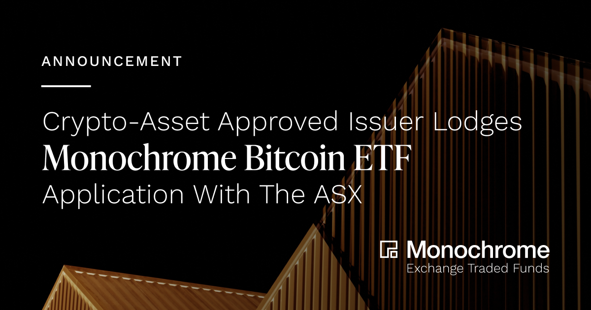 Crypto-Asset Approved Issuer Lodges Monochrome Bitcoin ETF Application With The ASX